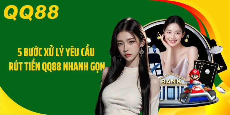 5 bước xử lý yêu cầu rút tiền QQ88 nhanh gọn
