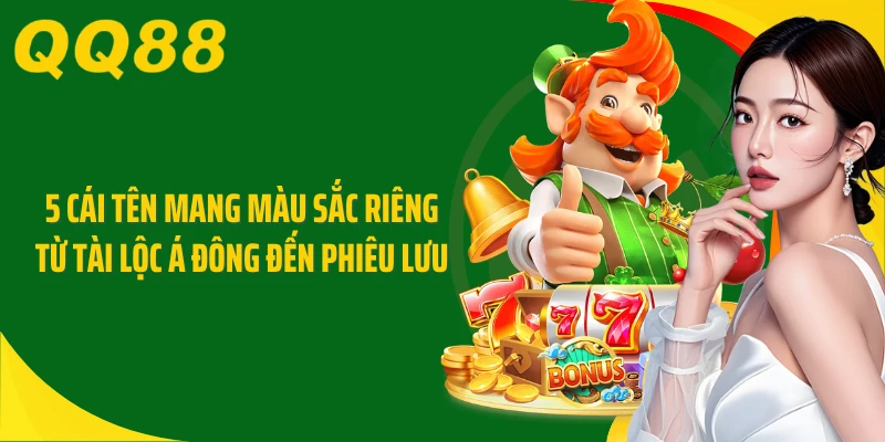 5 cái tên mang màu sắc riêng từ tài lộc Á Đông đến phiêu lưu