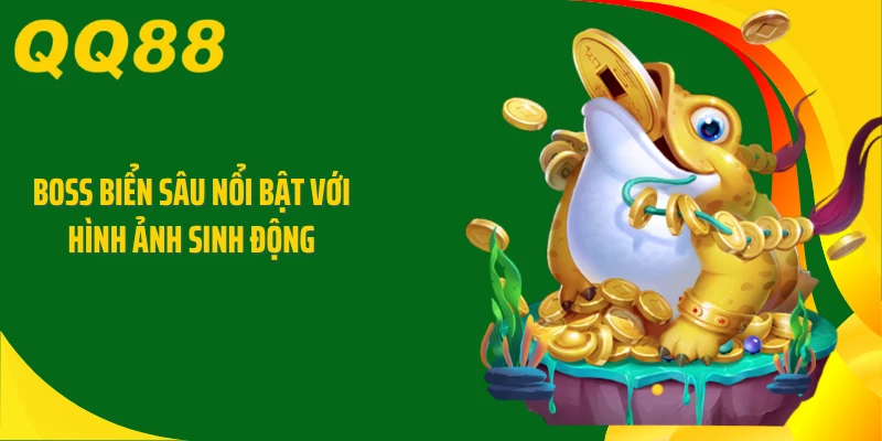 Boss biển sâu nổi bật với hình ảnh sinh động