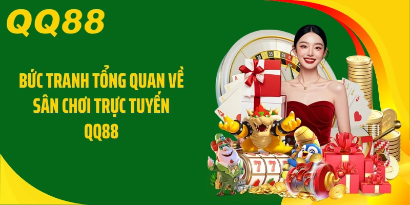 Bức tranh tổng quan về sân chơi trực tuyến QQ88