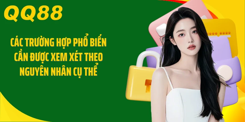 Các trường hợp phổ biến cần được xem xét theo nguyên nhân cụ thể