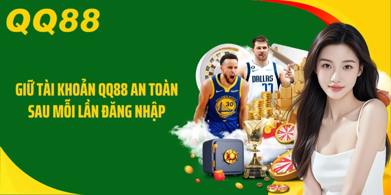 Giữ tài khoản QQ88 an toàn sau mỗi lần đăng nhập