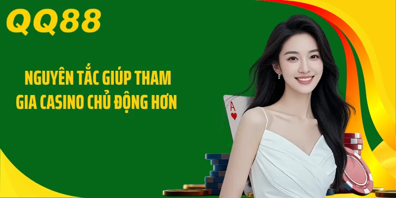 Nguyên tắc giúp tham gia casino chủ động hơn