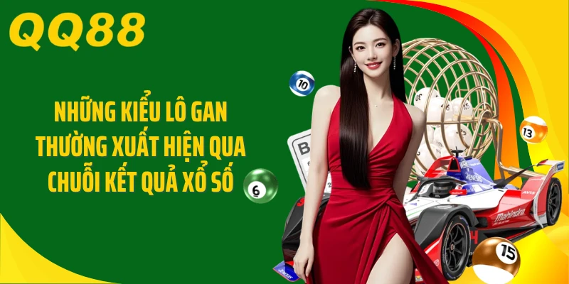 Những kiểu lô gan thường xuất hiện qua chuỗi kết quả xổ số