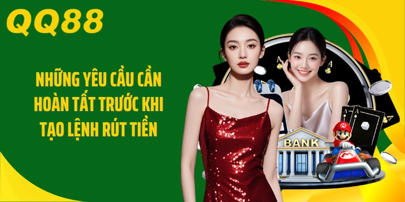 Những yêu cầu cần hoàn tất trước khi tạo lệnh rút tiền