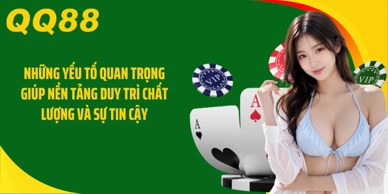 Những yếu tố quan trọng giúp nền tảng duy trì chất lượng và sự tin cậy