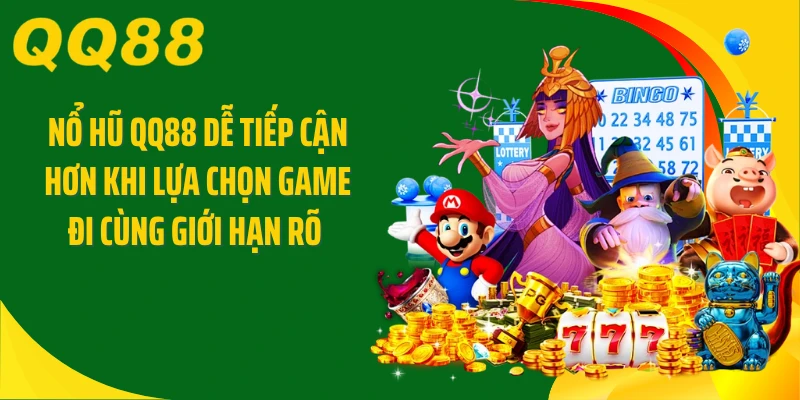 Nổ hũ QQ88 dễ tiếp cận hơn khi lựa chọn game đi cùng giới hạn rõ