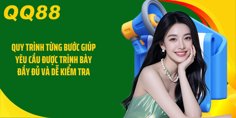 Quy trình từng bước giúp yêu cầu được trình bày đầy đủ và dễ kiểm tra