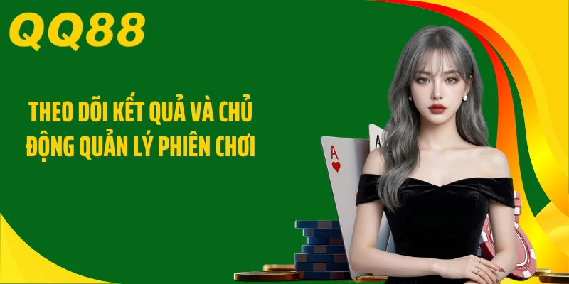 Theo dõi kết quả và chủ động quản lý phiên chơi