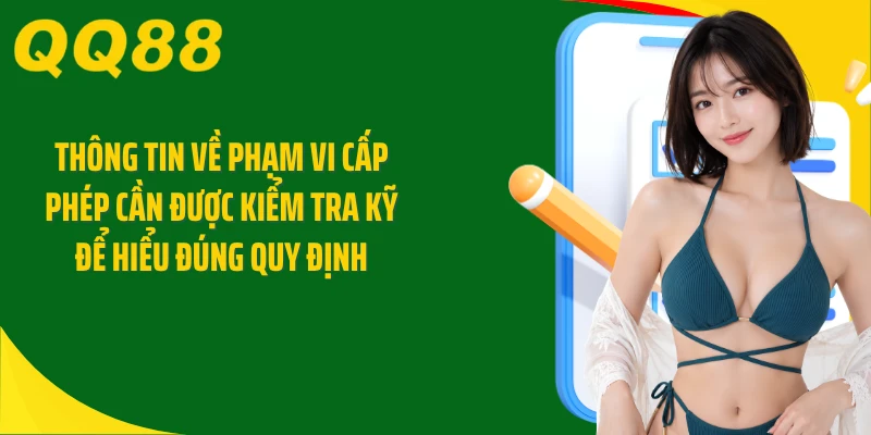 Thông tin về phạm vi cấp phép cần được kiểm tra kỹ để hiểu đúng quy định
